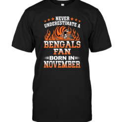 Never Underestimate A Bengals Fan Born In November