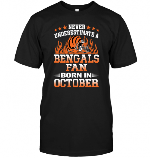 Never Underestimate A Bengals Fan Born In October