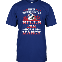 Never Underestimate A Bills Fan Born In March