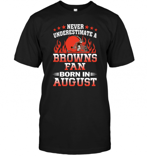 Never Underestimate A Browns Fan Born In August