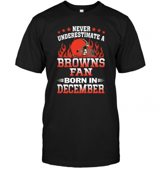 Never Underestimate A Browns Fan Born In December
