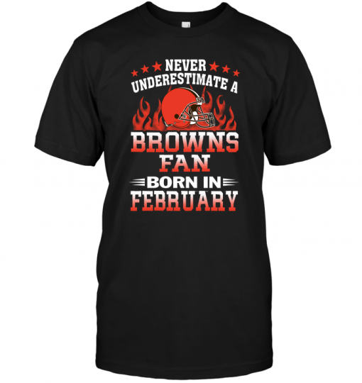 Never Underestimate A Browns Fan Born In February