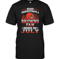Never Underestimate A Browns Fan Born In July