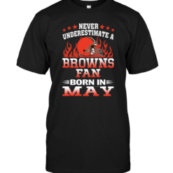 Never Underestimate A Browns Fan Born In May