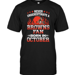 Never Underestimate A Browns Fan Born In October