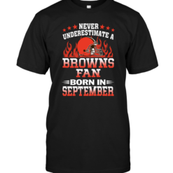 Never Underestimate A Browns Fan Born In September