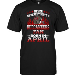 Never Underestimate A Buccaneers Fan Born In April