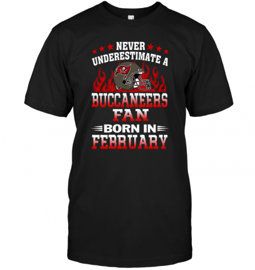 Never Underestimate A Buccaneers Fan Born In February