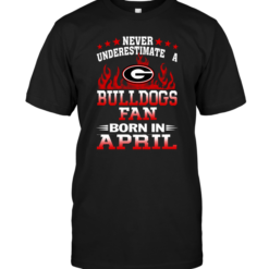 Never Underestimate A Bulldogs Fan Born In April