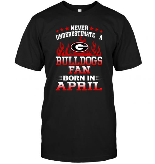 Never Underestimate A Bulldogs Fan Born In April