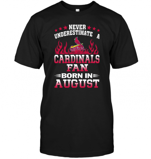 Never Underestimate A Cardinals Fan Born In August