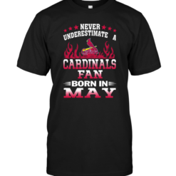 Never Underestimate A Cardinals Fan Born In May