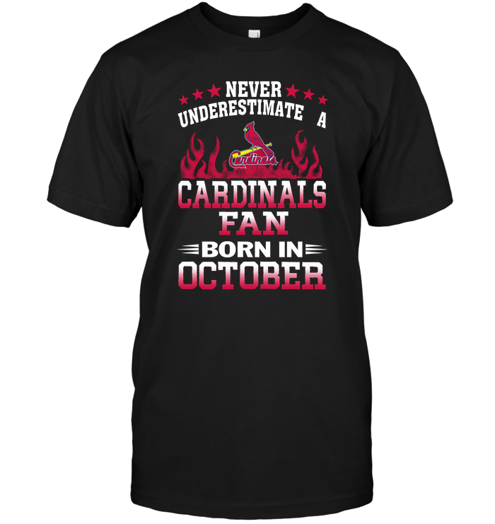 Never Underestimate A Cardinals Fan Born In October T-Shirt - TeeNaviSport