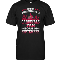 Never Underestimate A Cardinals Fan Born In September