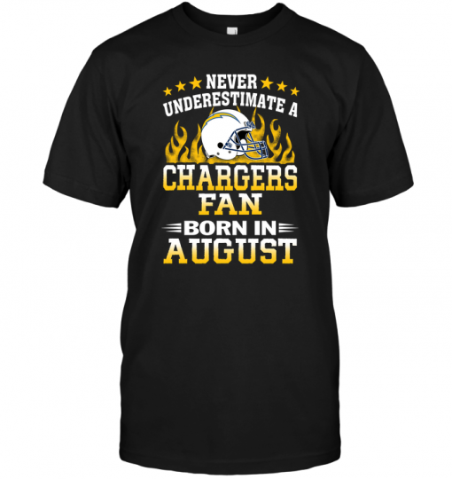 Never Underestimate A Chargers Fan Born In August