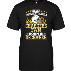 Never Underestimate A Chargers Fan Born In December