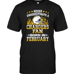 Never Underestimate A Chargers Fan Born In February