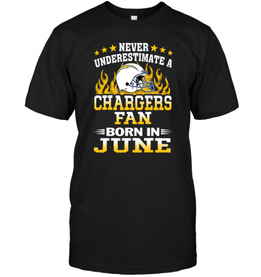 Never Underestimate A Chargers Fan Born In June