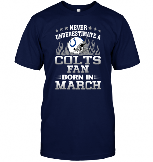 Never Underestimate A Colts Fan Born In March