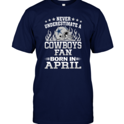 Never Underestimate A Cowboys Fan Born In April.