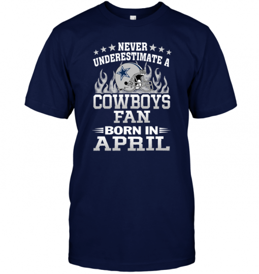 Never Underestimate A Cowboys Fan Born In April.