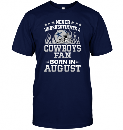 Never Underestimate A Cowboys Fan Born In August