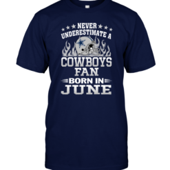 Never Underestimate A Cowboys Fan Born In June