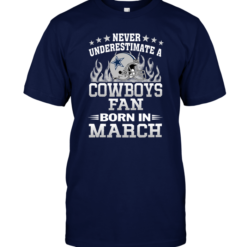 Never Underestimate A Cowboys Fan Born In March