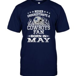Never Underestimate A Cowboys Fan Born In May