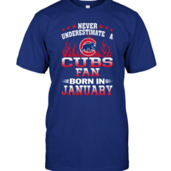 Never Underestimate A Cubs Fan Born In January