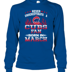 Never Underestimate A Cubs Fan Born In March