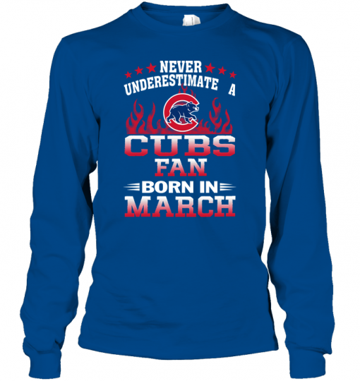 Never Underestimate A Cubs Fan Born In March