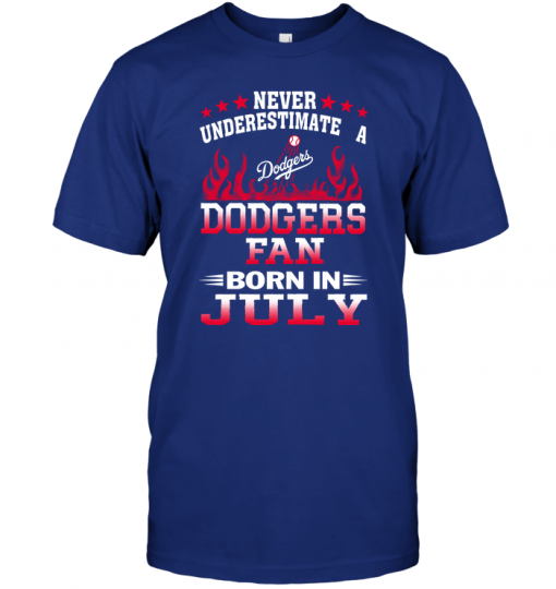 Never Underestimate A Dodgers Fan Born In July