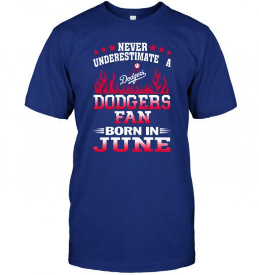 Never Underestimate A Dodgers Fan Born In June