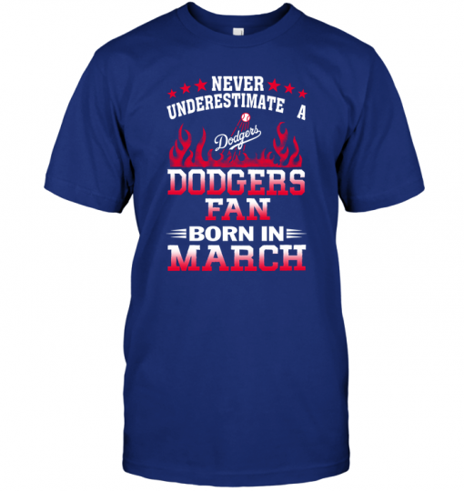 Never Underestimate A Dodgers Fan Born In March