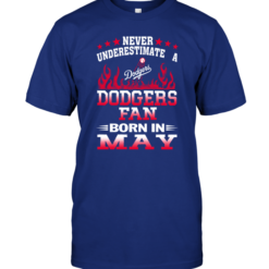 Never Underestimate A Dodgers Fan Born In May