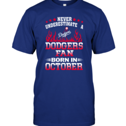 Never Underestimate A Dodgers Fan Born In October
