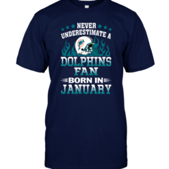 Never Underestimate A Dolphins Fan Born In January