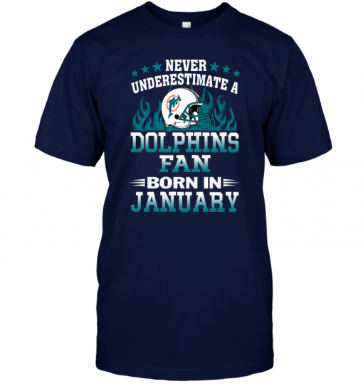 Never Underestimate A Dolphins Fan Born In January