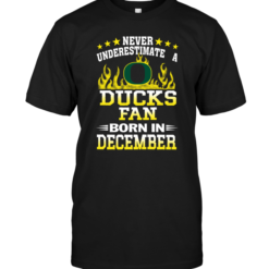 Never Underestimate A Ducks Fan Born In December