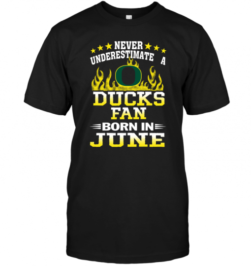 Never Underestimate A Ducks Fan Born In June