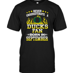 Never Underestimate A Ducks Fan Born In September