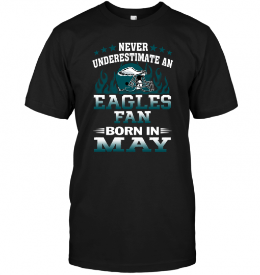 Never Underestimate A Eagles Fan Born In May