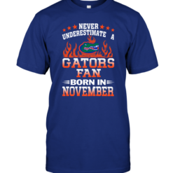 Never Underestimate A Gators Fan Born In November