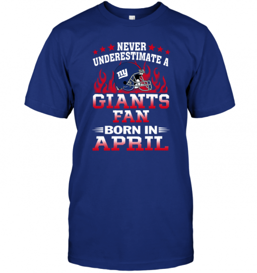 Never Underestimate A Giants Fan Born In April