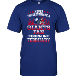 Never Underestimate A Giants Fan Born In February