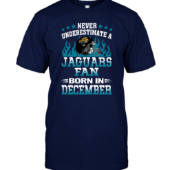 Never Underestimate A Jaguars Fan Born In December