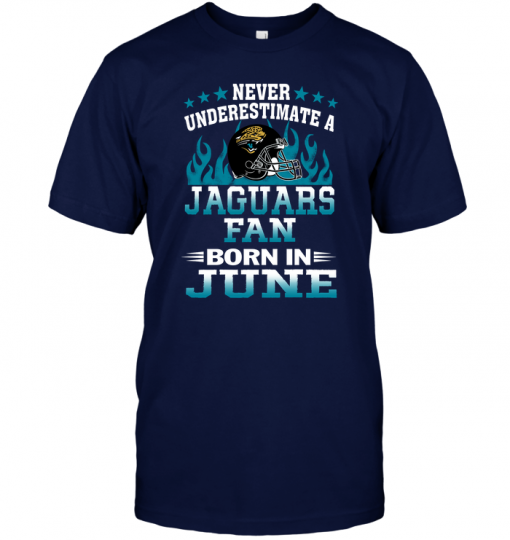 Never Underestimate A Jaguars Fan Born In June