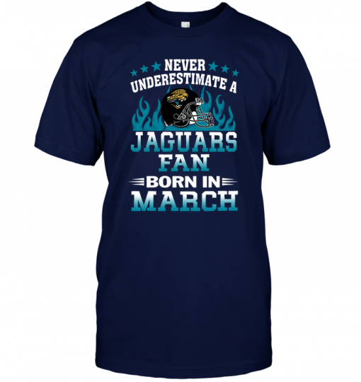 Never Underestimate A Jaguars Fan Born In March