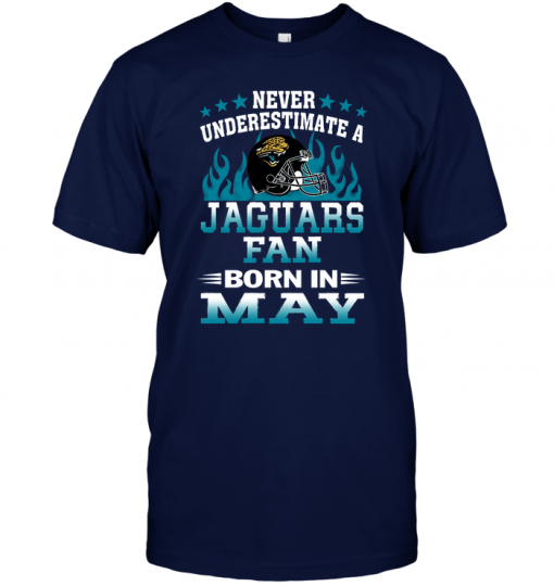 Never Underestimate A Jaguars Fan Born In May